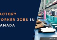 Latest Factory Worker Jobs in Canada